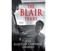 The Blair Years: Extracts from The Alastair Campbell Diaries