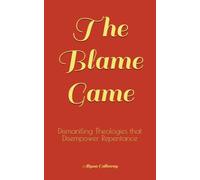 The Blame Game: Dismantling Theologies that Disempower Repentance