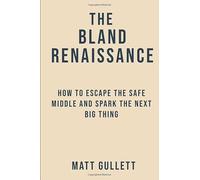 The Bland Renaissance: How to Escape the Safe Middle and Spark the Next Big Thing
