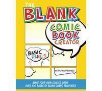 The Blank Comic Book Creator: Basic Panels with Speech Bubbles: Make Your Own Comics With Over 100 Pages of Blank Comic Templates (Blank Comic Books Collection)