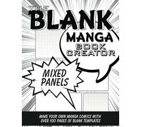 The Blank Manga Book Creator: Mixed Panels: Make Your Own Manga Comics with over 100 Pages of Blank Comic Strip Templates (Blank Comic Books Collection)