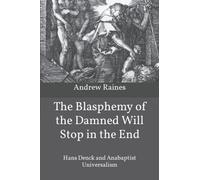 "The Blasphemy of the Damned Will Stop in the End:": Hans Denck and Anabaptist Universalism
