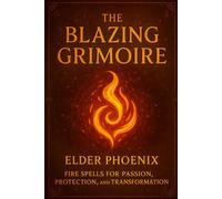 The Blazing Grimoire: Fire Magic for Courage, Change, and Creation: 3 (Elemental Grimoire Series)