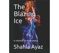 The Blazing Ice: A collection of divine poetry: 1