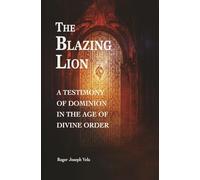 The Blazing Lion: A Testimony of Dominion in the Age of Divine Order