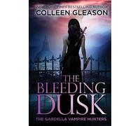 The Bleeding Dusk: Victoria Book 3 (Gardella Vampire Hunters)