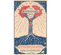 The Bleeding Tree: A Pathway Through Grief Guided by Forests, Folk Tales and the Ritual Year