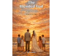 The Blended Dad: Shepherding Two Families into One (The Present Dad Series)