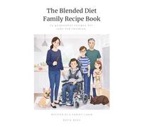 The Blended Diet Family Recipe Book: 75 purposeful recipes for tube-fed children