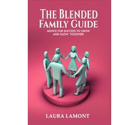 The Blended Family Guide: Advice for Success to Grow and Glow Together