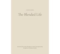 The Blended Life: A Guided Journal for Emotional Processing, Boundaries & Real-Life Relationship Navigation in Blended Families