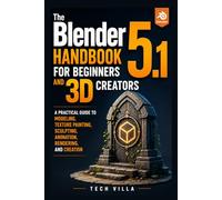 The Blender 5.1 Handbook for Beginners and 3D Creators: A Practical Guide to Modeling, Texture Painting, Sculpting, Animation, Rendering, and Creation (3D Printers Guides)