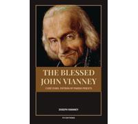 The Blessed John Vianney, Curé d'Ars, Patron of Parish Priests: Easy-to-Read Layout