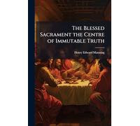 The Blessed Sacrament the Centre of Immutable Truth