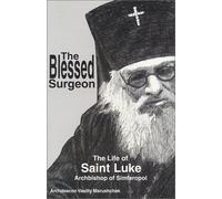 The Blessed Surgeon: The Life of Saint Luke of Simferopol