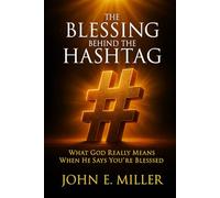 THE BLESSING BEHIND THE HASHTAG: What God Really Means When He Says You're Blessed