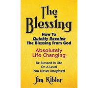 The Blessing: How To Quickly Receive The Blessing From God