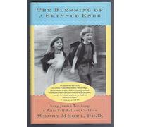 The Blessing of a Skinned Knee: Using Jewish Teachings to Raise Self-Reliant Children