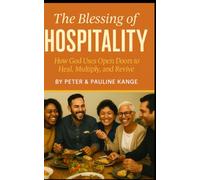THE BLESSING OF HOSPITALITY: How God Uses Open Doors to Heal, Multiply, and Revive