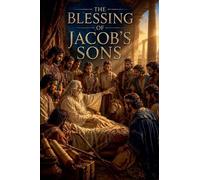 The Blessing of Jacob's Sons: 12 (Christian Biblical Fiction)