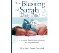 The Blessing of Sarah Daily Pills: A Devotional Guide for Waiting Mothers and Pregnant Women