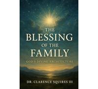 The Blessing of The Family: God’s Divine Architecture