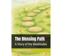 The Blessing Path: A Story of the Beatitudes