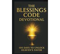The Blessings Code Devotional: 100 Days to Unlock Heaven’s Favor