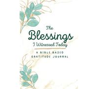 The Blessings I Witnessed Today: A Bible Based Gratitude Journal