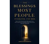 The Blessings Most People Overlook and Miss: How to Get Generational Blessings, Favor, and Prosperity by Standing Where God Stands with the Vulnerable