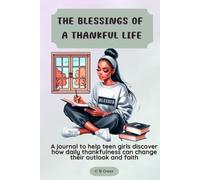The Blessings Of A Thankful Life: A journal to help teen girls discover how daily thankfulness can change their outlook and faith