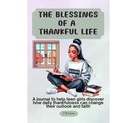 The Blessings Of A Thankful Life: A journal to help teen girls discover how daily thankfulness can change their outlook and faith