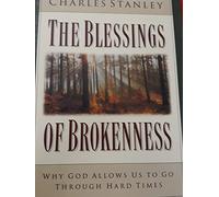 The Blessings of Brokenness: Why God Allows Us to Go Through Hard Times
