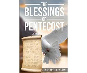 THE BLESSINGS OF PENTECOST: How Christians Get to Celebrate & Receive its Abundant Blessings
