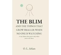 THE BLIM: AND THE THINGS THAT GROW SMALLER WHEN NO ONE IS WATCHING (UNSEEN THINGS (ENG))