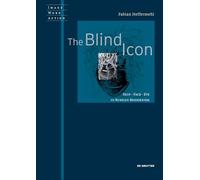 The Blind Icon: Skin - Face - Eye in Russian Modernism (Image Word Action / Bild Wort Aktion / Imago Sermo Actio, 11)
