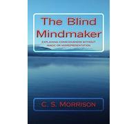 The Blind Mindmaker: Explaining Consciousness without Magic or Misrepresentation