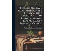 The Blind Musician. Translated From the Russian by Aline Delano. With an Introd. by George Kennan. Illus. by Edmund H. Garrett