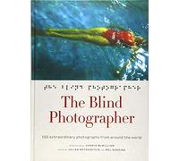 The Blind Photographer: 150 extraordinary photographs from around the world