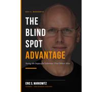 The Blind Spot Advantage: Seeing the Impactful Solutions That Others Miss