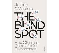 The Blind Spot : How Oligarchs Dominate Our Democracies