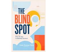 The Blind Spot: Why We Stay Confidently Incorrect