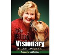The Blind Visionary: Practical Lessons for Meeting Challenges on the Way to a More Fulfilling Life and Career