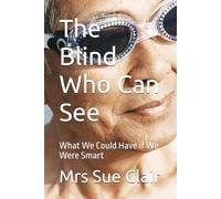 The Blind Who Can See: What We Could Have if We Were Smart (The Abuses of Hornsby Hospital Series)
