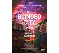 The Blinded City: Ten Years In Inner-City Johannesburg