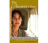 The Blindfolds Eyes My Journey from Truth to Torture: My Journey from Torture to Truth