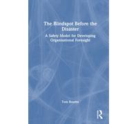 The Blindspot Before the Disaster : A Safety Model for Developing Organisational Foresight