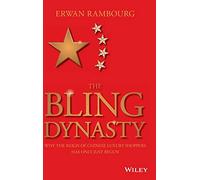 The Bling Dynasty: Why the Reign of Chinese Luxury Shoppers Has Only Just Begun (Wiley Finance)