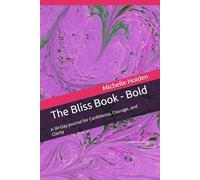 The Bliss Book - Bold: A 90-Day Journal for Confidence, Courage, and Clarity