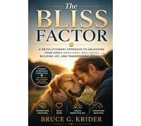 The Bliss Factor: A Revolutionary Approach to Unlocking Your Dog's Emotional Well-being, Building Joy and Transforming Behavior (The Bliss Factor Series)